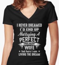 I Never Dreamed I'd End Up Marrying A Perfect Freakin' Wife Women's Fitted V-Neck T-Shirt