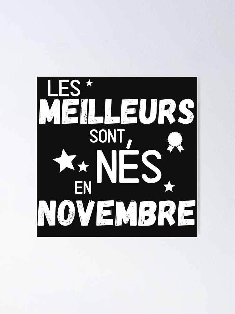 Poster Les Meilleurs Sont Nes En Novembre Drole Humour Anniversaire Homme Cadeau Anniversaire Humour Par Lapolonaise Redbubble
