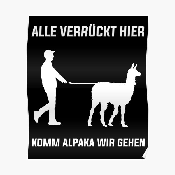  "Alle Verrückt Hier Komm Alpaka Wir Gehen Lustiger Spruch" Poster for Bildidee 