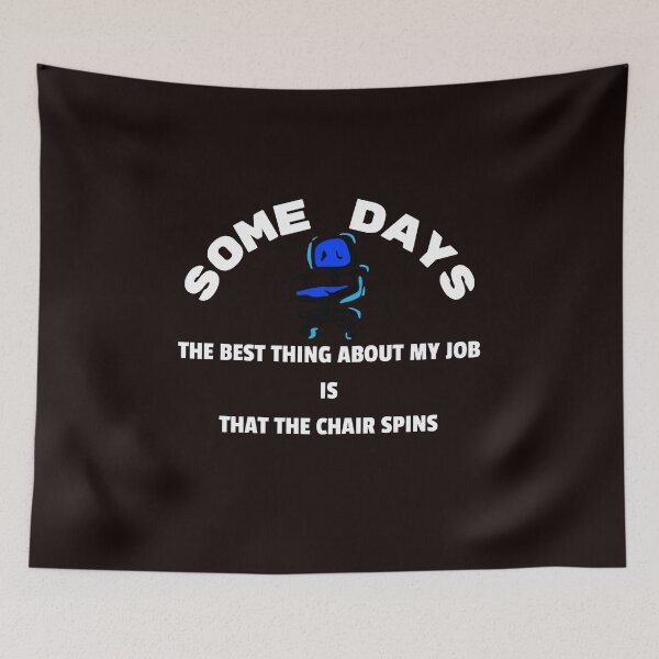 Item preview, Some days the best thing about my job is that the chair spins dark designed and sold by Jacob noro.