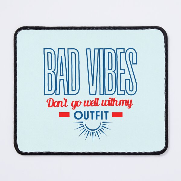 Item preview, Bad vibes don’t go with my outfit Bad vibes dont go with my outfit designed and sold by DesignsbyMona.