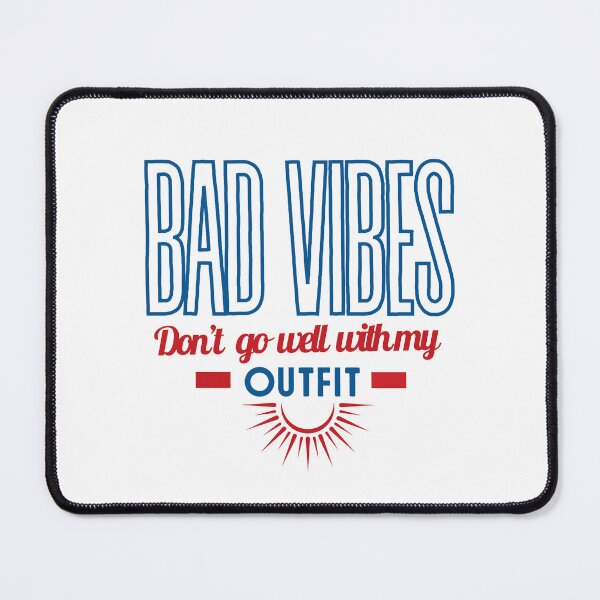 Item preview, Bad vibes don’t go with my outfit Bad vibes dont go with my outfit designed and sold by DesignsbyMona.