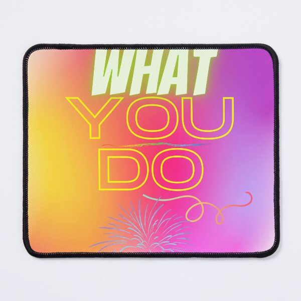 Item preview, What you do. designed and sold by RAJSHIVA.