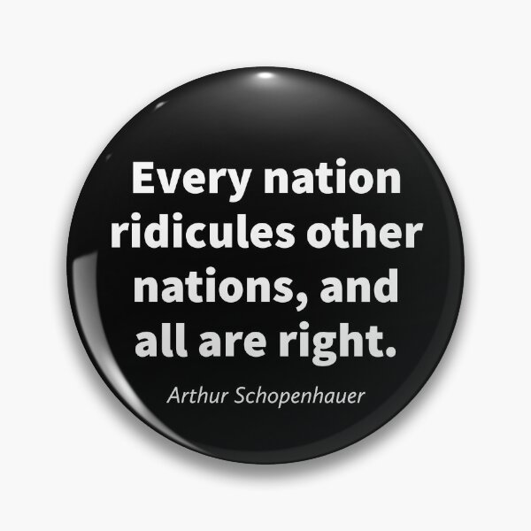 Item preview, Every nation ridicules other nations, and all are right. Arthur Schopenhauer designed and sold by MinoM.