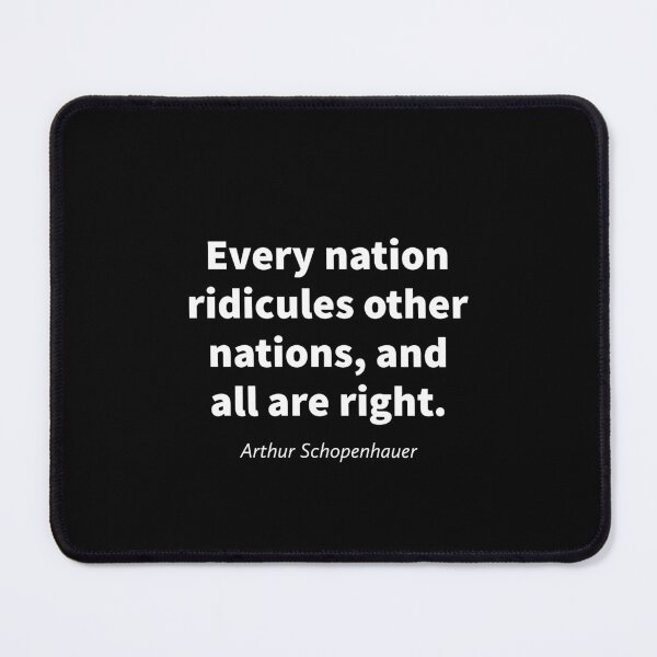 Item preview, Every nation ridicules other nations, and all are right. Arthur Schopenhauer designed and sold by MinoM.