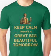 Keep Calm There's A Great Big Beautiful Tomorrow Unisex T-Shirt