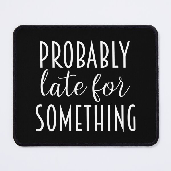 Item preview, Probably Late For Something Classic T-Shirt designed and sold by laureljusjv.