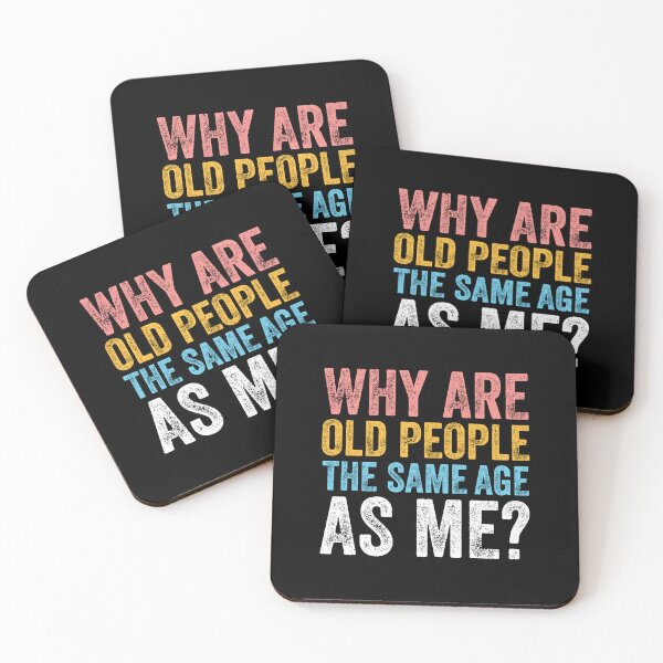 Item preview, WHY ARE OLD PEOPLE THE SAME AGE AS ME? designed and sold by w1ckerman.