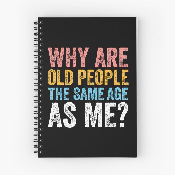 Item preview, WHY ARE OLD PEOPLE THE SAME AGE AS ME? designed and sold by w1ckerman.