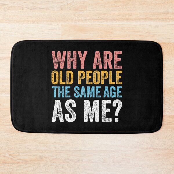 Item preview, WHY ARE OLD PEOPLE THE SAME AGE AS ME? designed and sold by w1ckerman.