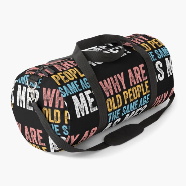 Item preview, WHY ARE OLD PEOPLE THE SAME AGE AS ME? designed and sold by w1ckerman.