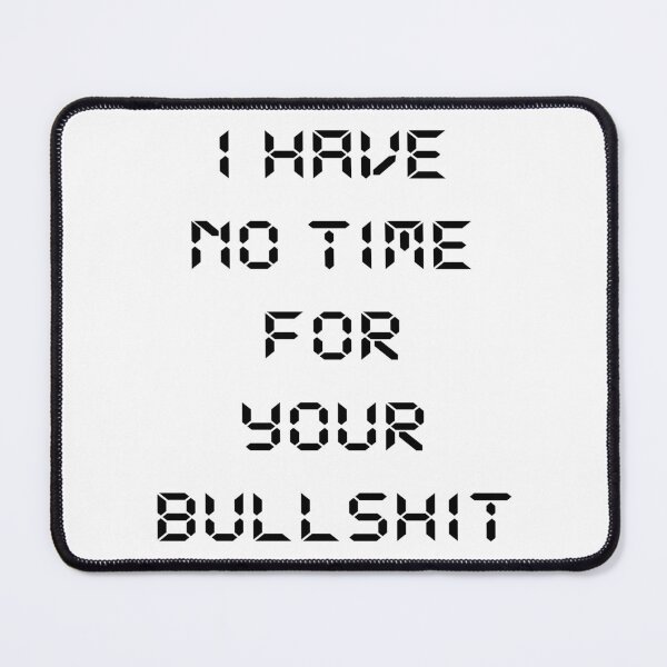 Item preview, I Have No Time For Your Bullshit designed and sold by MagiqueStickers ⭐⭐⭐⭐⭐.