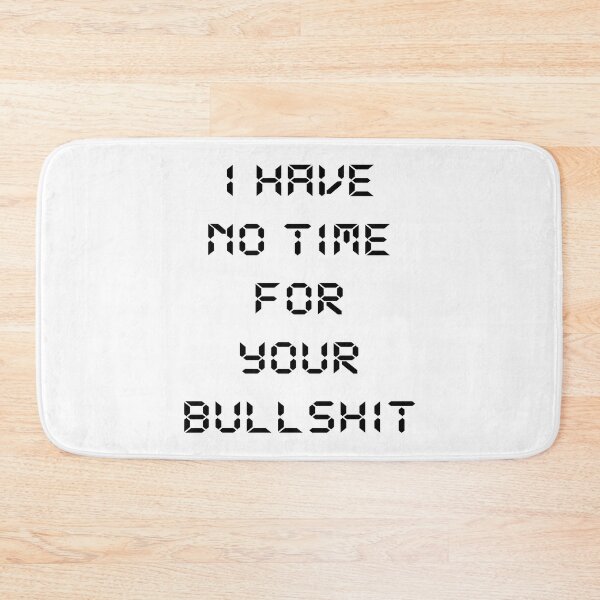 Item preview, I Have No Time For Your Bullshit designed and sold by MagiqueStickers ⭐⭐⭐⭐⭐.
