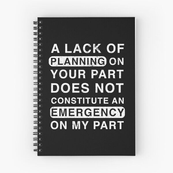 Item preview, A Lack Of Planning On Your Part Does Not Constitute An Emergency On My Part designed and sold by franktact.