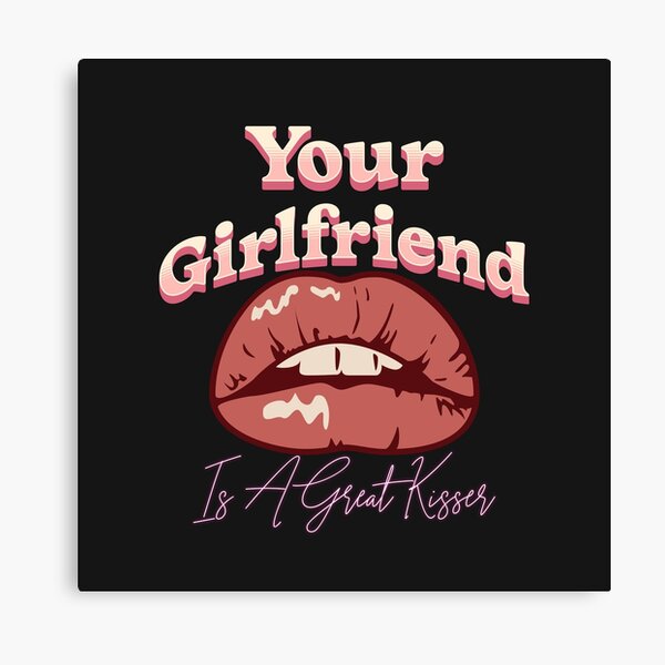 Item preview, Your Girlfriend Is A Great Kisser designed and sold by johnmgr21.