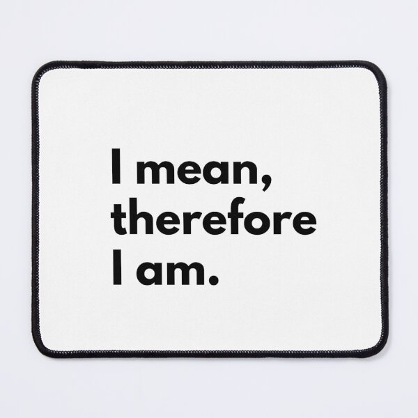 Item preview, I mean, therefore I am. designed and sold by Dj Gavric998.