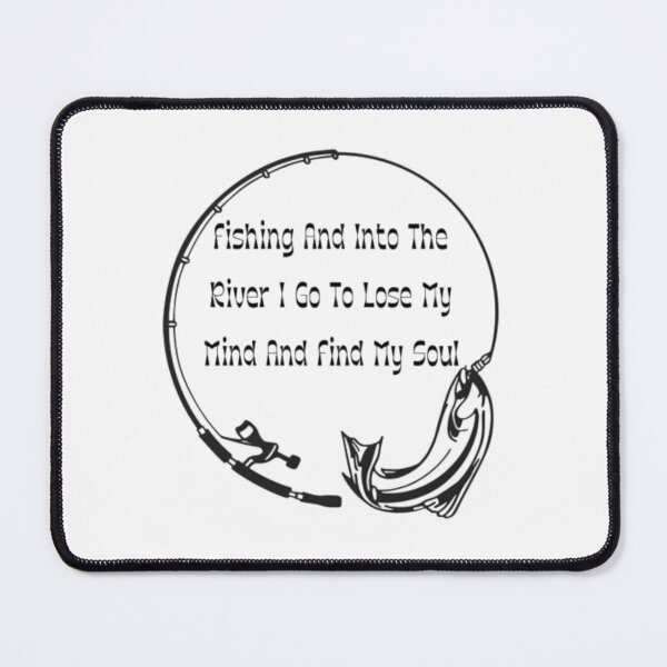 Item preview, Fishing and into the river i go to lose my mind and find my soul designed and sold by Trendy Design.
