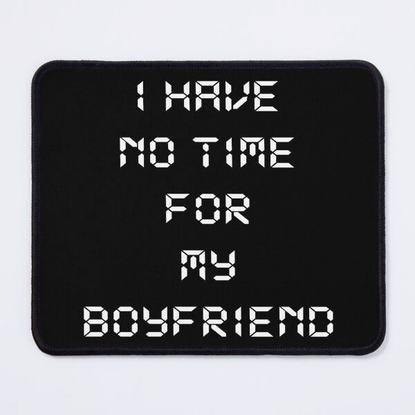 Item preview, I Have No Time For My Boyfriend designed and sold by MagiqueStickers ⭐⭐⭐⭐⭐.