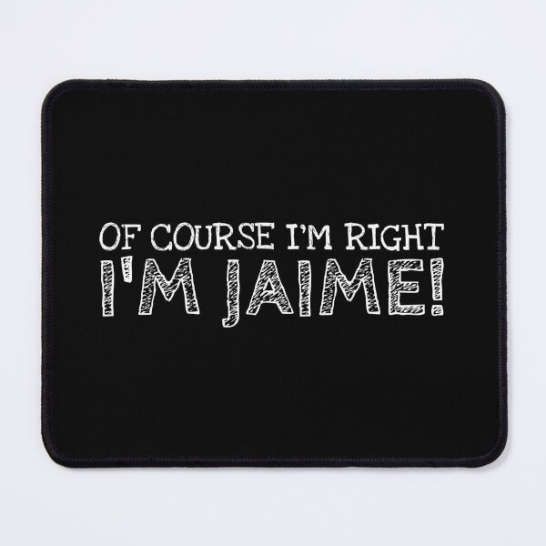 Item preview, Of Course I’m Right I’m Jaime Funny Personalized Name designed and sold by MariosNydras.