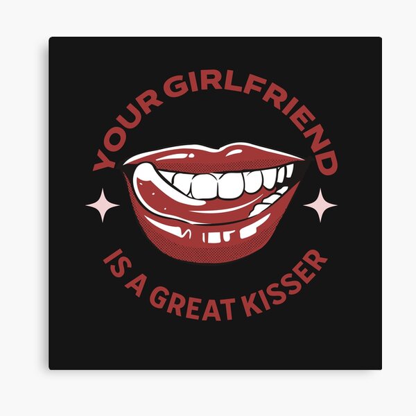 Item preview, Your Girlfriend Is A Great Kisser designed and sold by johnmgr21.