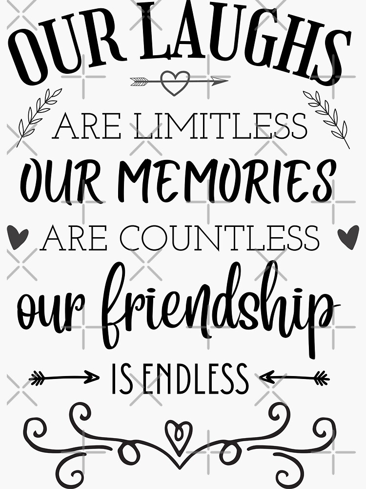 "Friendship quote, Our laughs are limitless our memories are countless ...