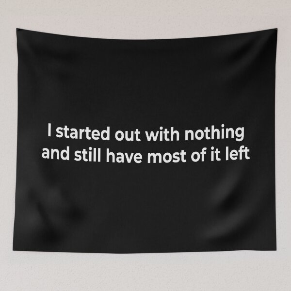 Item preview, I started out with nothing and still have most of it left designed and sold by KingPhilosopher.