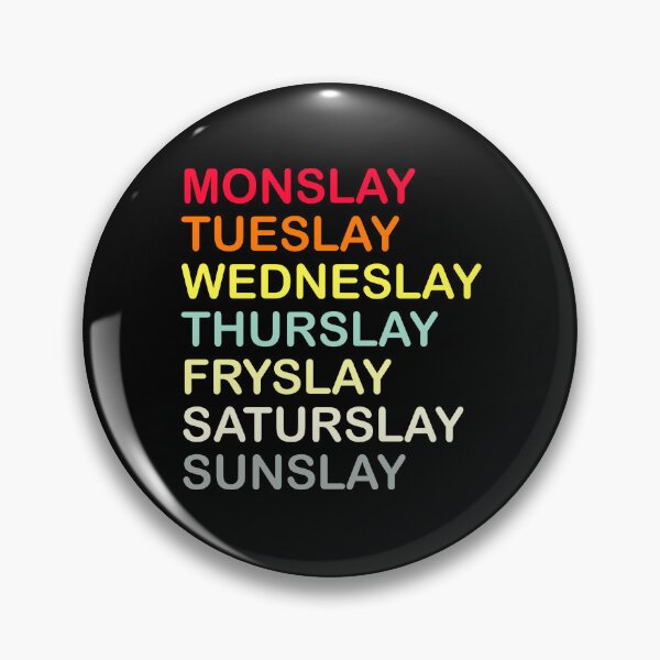 Item preview, Monslay, Tueslay, Wedneslay, Thurslay, Fryslay, Saturslay, Sunslay designed and sold by Arth1nker.