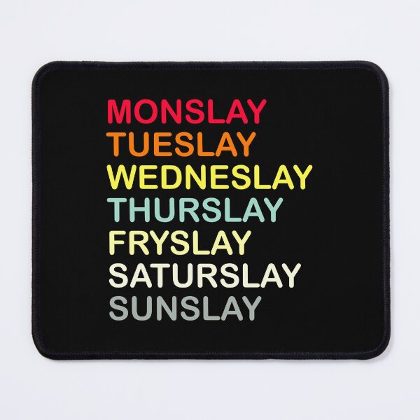 Item preview, Monslay, Tueslay, Wedneslay, Thurslay, Fryslay, Saturslay, Sunslay designed and sold by Arth1nker.