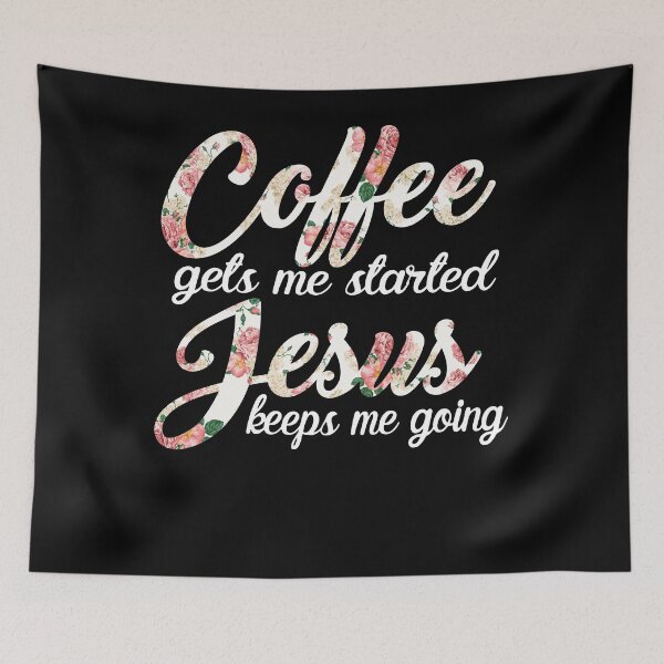 Item preview, Coffee Gets Me Started Jesus Keeps Me Going Coffee Flower designed and sold by theresamorelli.