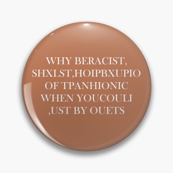 Item preview, WHY BERACIST, SHXLST,HOIPBXUPIO OF TPANHIONIC WHEN YOUCOULI ,UST BY OUETS designed and sold by DerexPro.