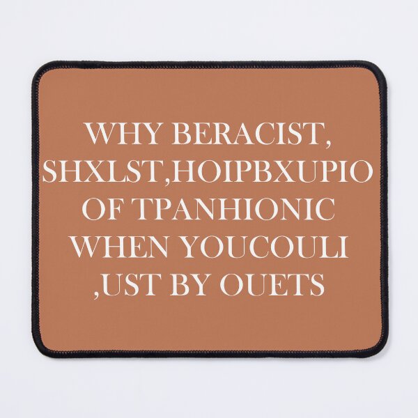 Item preview, WHY BERACIST, SHXLST,HOIPBXUPIO OF TPANHIONIC WHEN YOUCOULI ,UST BY OUETS designed and sold by DerexPro.