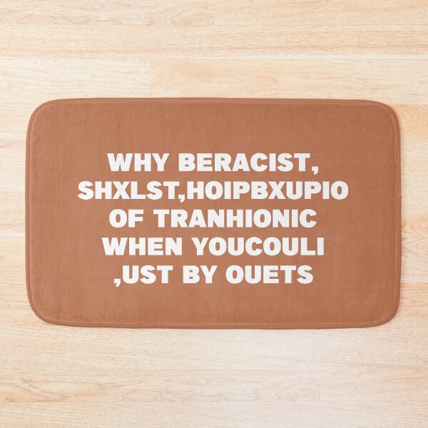 Item preview, WHY BERACIST, SHXLST,HOIPBXUPIO OF TPANHIONIC WHEN YOUCOULI ,UST BY OUETS designed and sold by DerexPro.