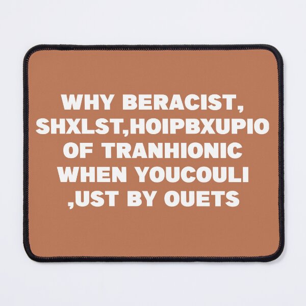 Item preview, WHY BERACIST, SHXLST,HOIPBXUPIO OF TPANHIONIC WHEN YOUCOULI ,UST BY OUETS designed and sold by DerexPro.