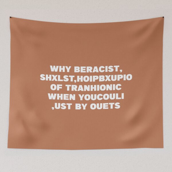Item preview, WHY BERACIST, SHXLST,HOIPBXUPIO OF TPANHIONIC WHEN YOUCOULI ,UST BY OUETS designed and sold by DerexPro.