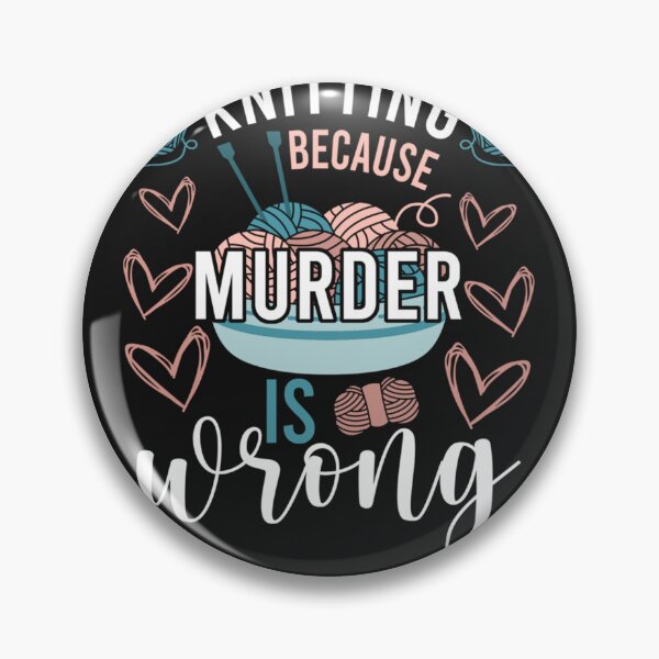 Item preview, Knitting Because Murder Is Wrong Funny Gift For Crocheting And Knitting Lover Clas designed and sold by gretogowor.