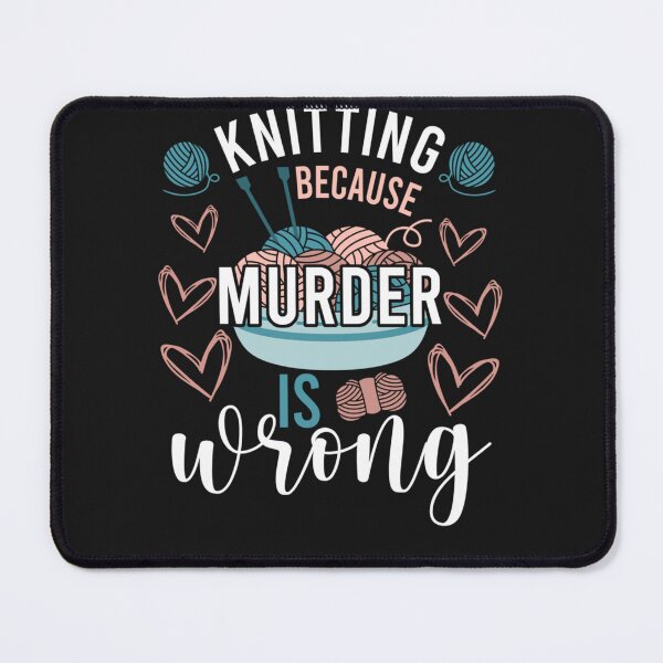 Item preview, Knitting Because Murder Is Wrong Funny Gift For Crocheting And Knitting Lover Clas designed and sold by gretogowor.