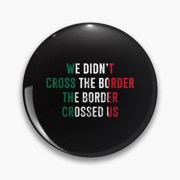 Item preview, We Didn't Cross The Border The Border Crossed Us designed and sold by SatouKuru.