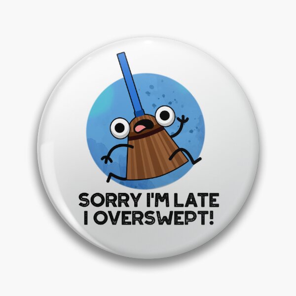 Item preview, Sorry I'm Late I Overswept Funny Broom Puns  designed and sold by punnybone.