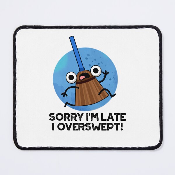 Item preview, Sorry I'm Late I Overswept Funny Broom Puns  designed and sold by punnybone.