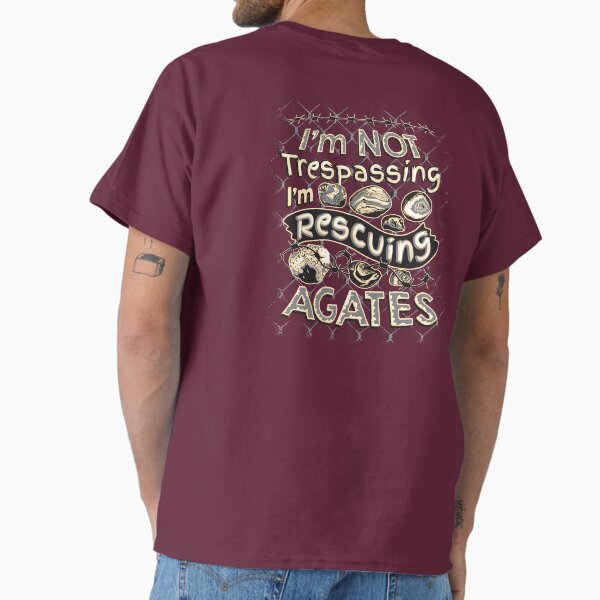 Item preview, I'm Not Trespassing I'm Rescuing Agates T-Shirt designed and sold by Heidi Haakenson.