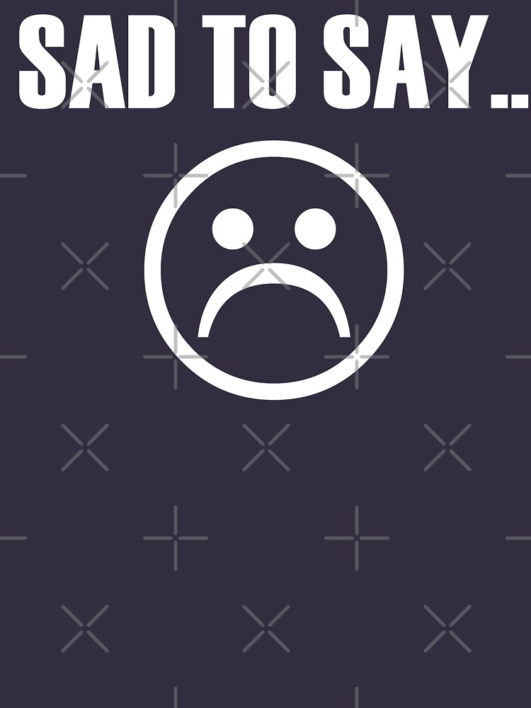 Sad Face Emoji T Shirt For Sale By Rich Clothing Redbubble Sad T Shirts Unhappy T Shirts