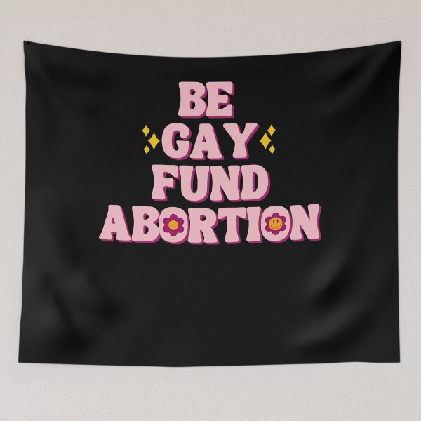 Item preview, Be Gay Fund Abortion Funny LGBT Gay Pride designed and sold by ChristinaMauri.