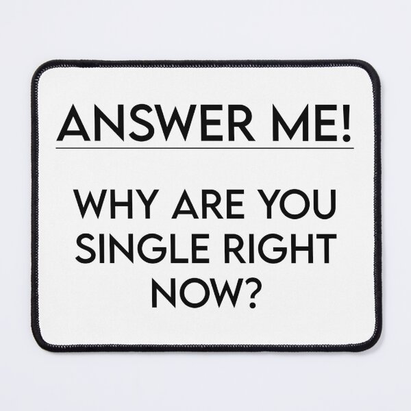 Item preview, Why are you single right now? designed and sold by SERGEY OVCHARUK.