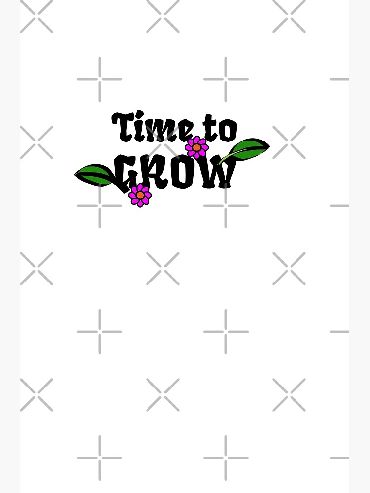 time-to-grow-poster-for-sale-by-tony-6-redbubble