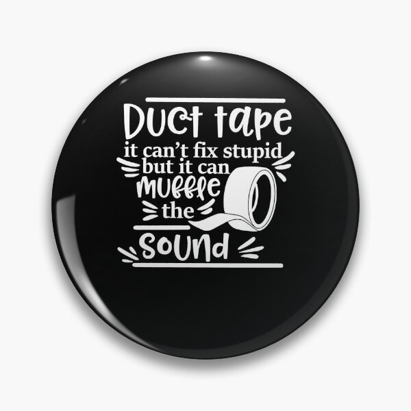 Item preview, Duct Tape Can't Fix Stupid But It Can Muffle The Sound designed and sold by ChristinaMauri.