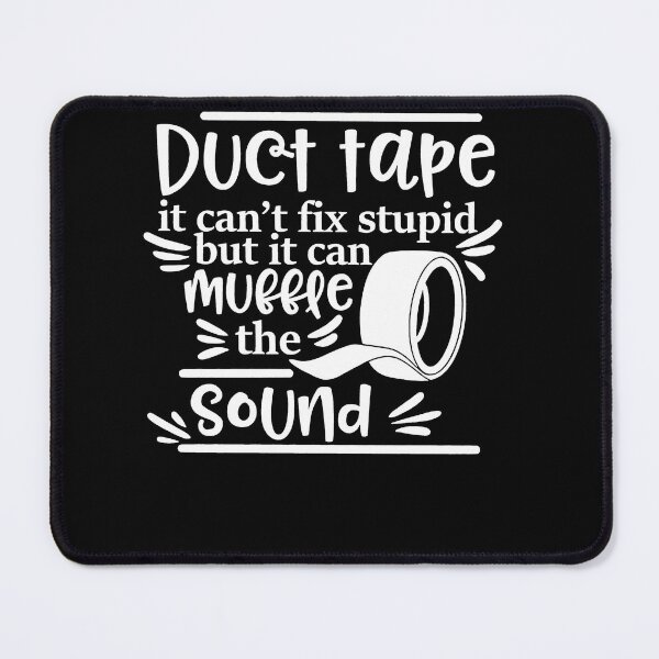 Item preview, Duct Tape Can't Fix Stupid But It Can Muffle The Sound designed and sold by ChristinaMauri.