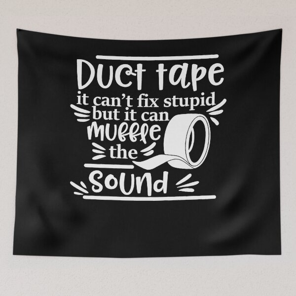 Item preview, Duct Tape Can't Fix Stupid But It Can Muffle The Sound designed and sold by ChristinaMauri.
