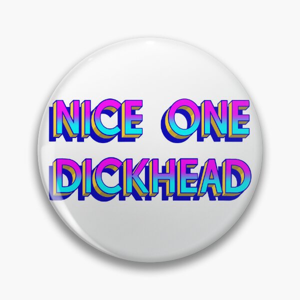 Item preview, Nice One Dickhead designed and sold by DeadbeatDoodler.