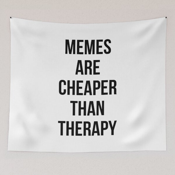 Item preview, Memes Are Cheaper Than Therapy designed and sold by kjanedesigns.