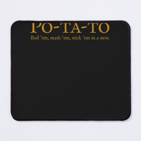 Item preview, Po-ta-to - boil &x27;em, mash &x27;em, stick &x27;em in a stew designed and sold by mcginndlchru.